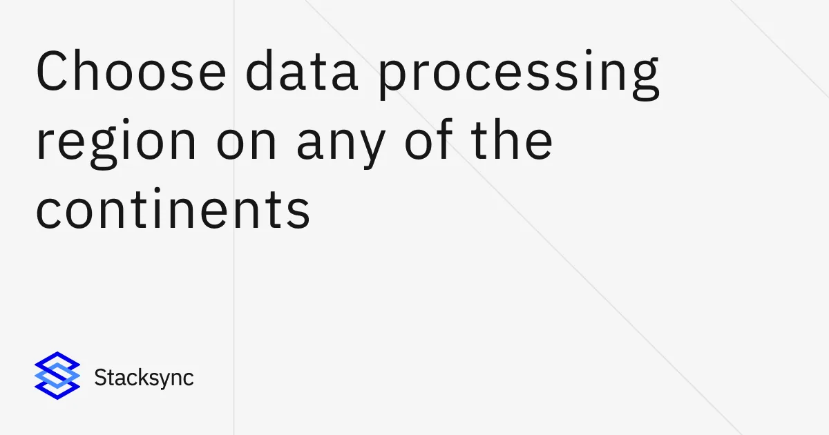 Stacksync banner: "Choose data processing region on any of the continents".